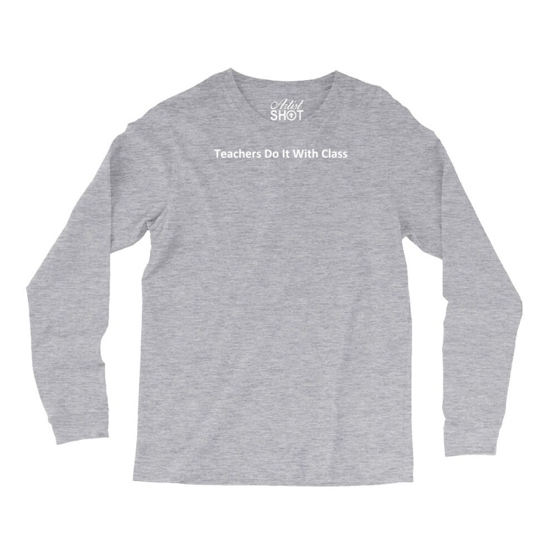 Teachers Do It With Class Long Sleeve Shirts | Artistshot