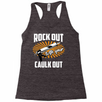 Funny Rock Out With Your Caulk Out Construction Worker Gift  Copy Copy Racerback Tank | Artistshot