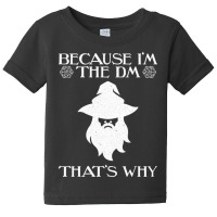 Because I'm The Dm Dungeons Rpg Wizard Dice Dragons Baby Tee | Artistshot