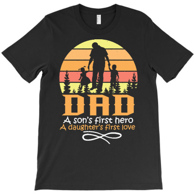 Fathers Day T  Shirt Father`s Day   Dad First Love And First Hero T  S T-shirt Designed By Juvenal