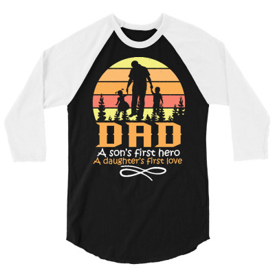 Fathers Day T  Shirt Father`s Day   Dad First Love And First Hero T  S 3/4 Sleeve Shirt Designed By Juvenal