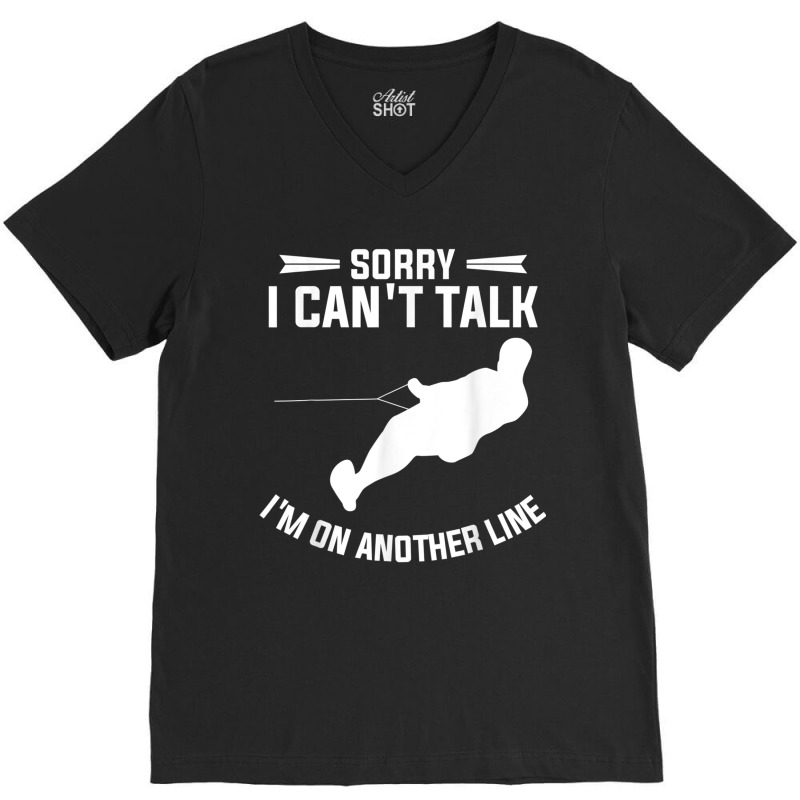 Sorry I Can't Talk I'm On Another Line Wakeboarding T Shirt V-neck Tee | Artistshot