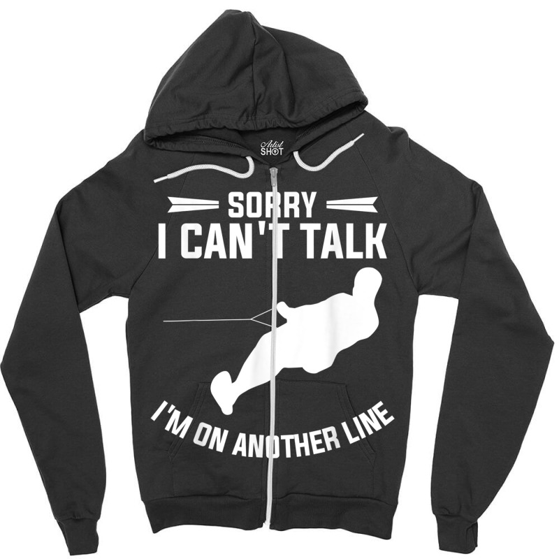 Sorry I Can't Talk I'm On Another Line Wakeboarding T Shirt Zipper Hoodie | Artistshot