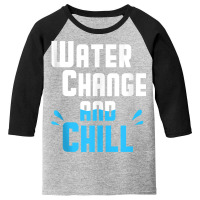 Reef Saltwater Water Change Chill Aquarist Funny Aquarium Tank Top Youth 3/4 Sleeve | Artistshot