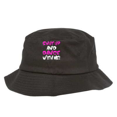 Shut Up Dance With Me Bucket Hat Designed By Mdk Art