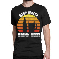 Retro Save Water Drink Beer Craft Beer Lovers Vintage Classic T-shirt | Artistshot