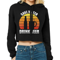 Retro Save Water Drink Beer Craft Beer Lovers Vintage Cropped Hoodie | Artistshot