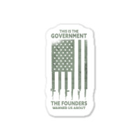 America This Is The Government The Founders Warned Us About T Shirt Sticker | Artistshot