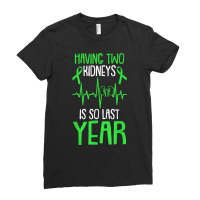 Having Two Kidneys Is So Last Year Organ Donation Awareness T Shirt Ladies Fitted T-shirt | Artistshot