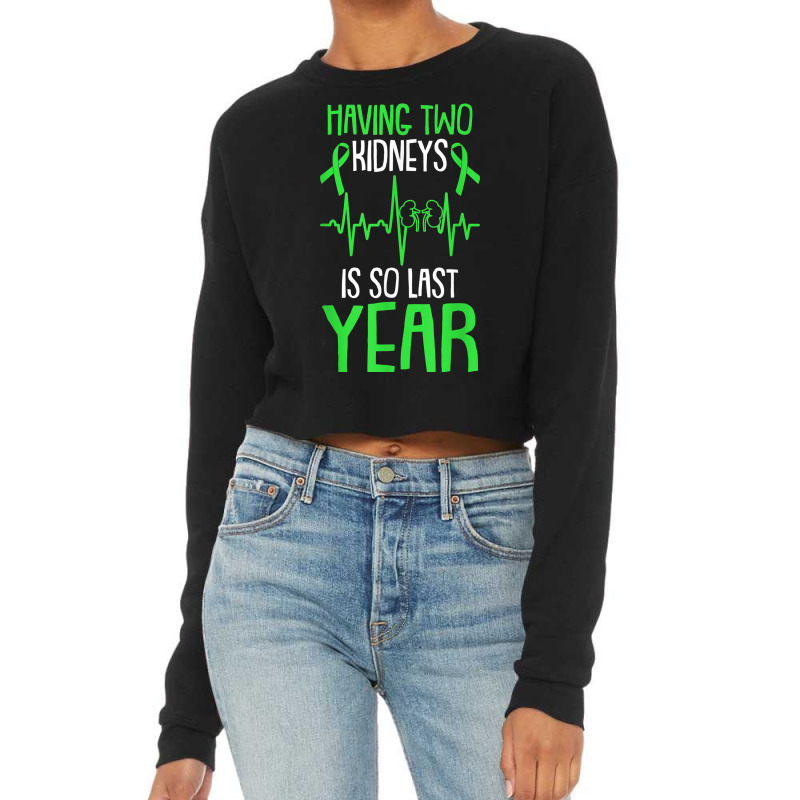 Having Two Kidneys Is So Last Year Organ Donation Awareness T Shirt Cropped Sweater by cm-arts | Artistshot