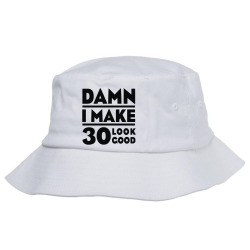damn i make 30 look good Bucket Hat | Artistshot
