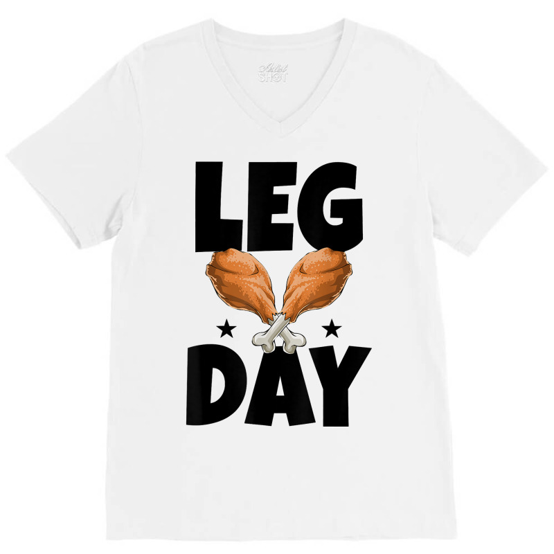 Leg Day Thanksgiving Turkey Funny Gift V-neck Tee | Artistshot