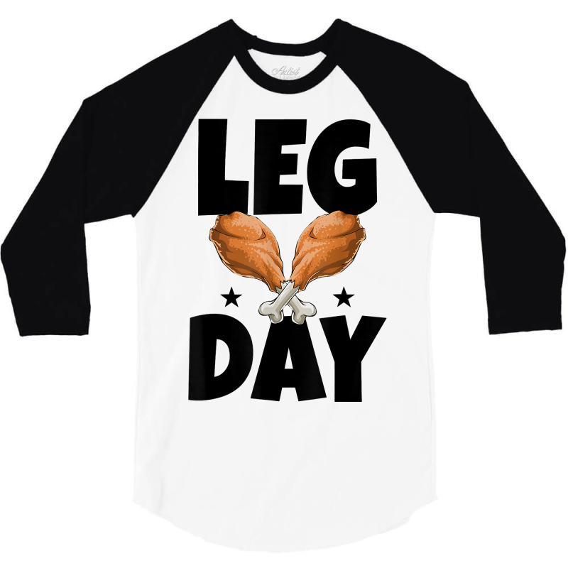 Leg Day Thanksgiving Turkey Funny Gift 3/4 Sleeve Shirt | Artistshot