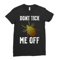 Don't Tick Me Off  Funny Insect And Arthropod Pun Premium T Shirt Ladies Fitted T-shirt | Artistshot