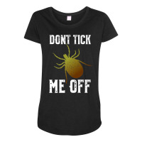 Don't Tick Me Off  Funny Insect And Arthropod Pun Premium T Shirt Maternity Scoop Neck T-shirt | Artistshot