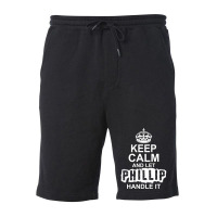 Keep Calm And Let Phillip Handle It Fleece Short | Artistshot