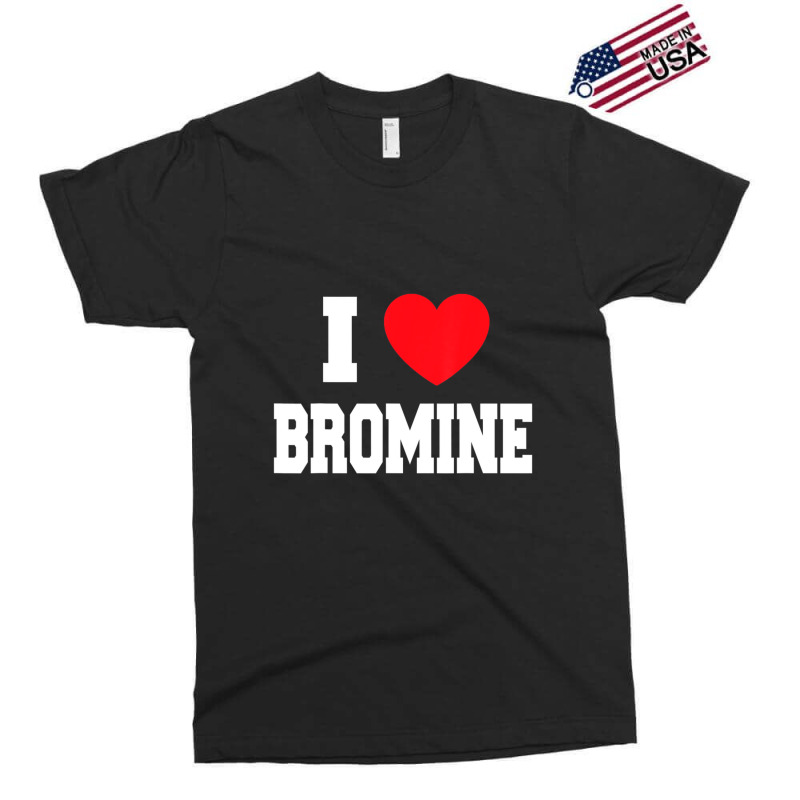 I Love Bromine Exclusive T-shirt by cm-arts | Artistshot