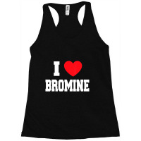 I Love Bromine Racerback Tank | Artistshot