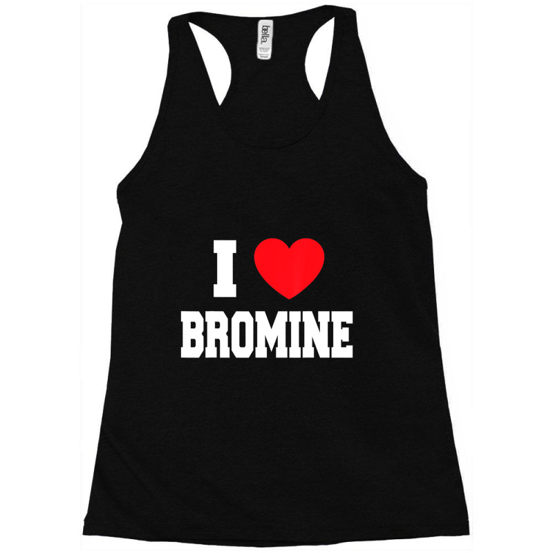 I Love Bromine Racerback Tank by cm-arts | Artistshot