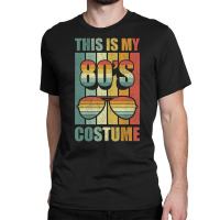 Retro This Is My 80's Costume 80's Party Vintage Classic T-shirt | Artistshot