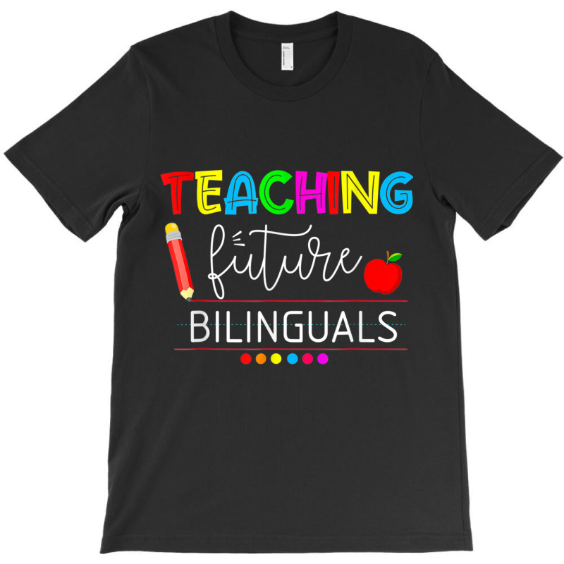 Teaching Future Bilinguals Spanish Teachers Back To School T Shirt T-Shirt by cm-arts | Artistshot