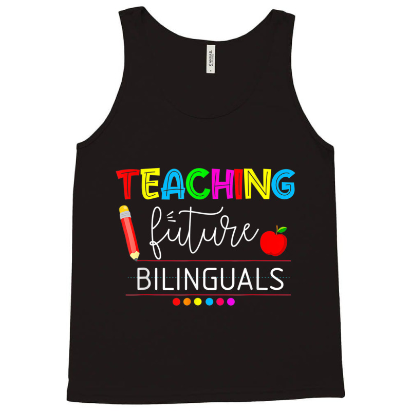 Teaching Future Bilinguals Spanish Teachers Back To School T Shirt Tank Top by cm-arts | Artistshot