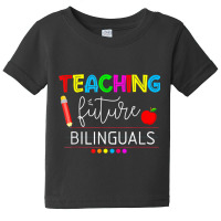 Teaching Future Bilinguals Spanish Teachers Back To School T Shirt Baby Tee | Artistshot