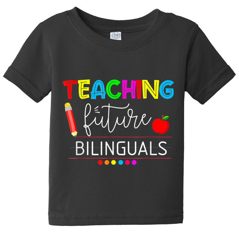 Teaching Future Bilinguals Spanish Teachers Back To School T Shirt Baby Tee by cm-arts | Artistshot