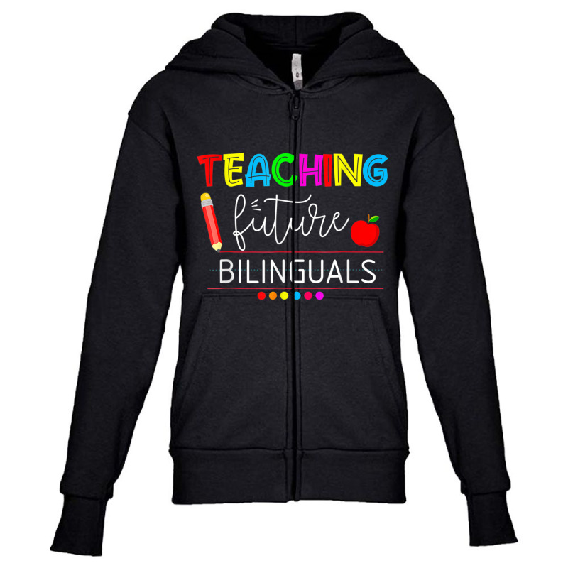 Teaching Future Bilinguals Spanish Teachers Back To School T Shirt Youth Zipper Hoodie by cm-arts | Artistshot