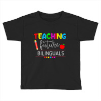 Teaching Future Bilinguals Spanish Teachers Back To School T Shirt Toddler T-shirt | Artistshot