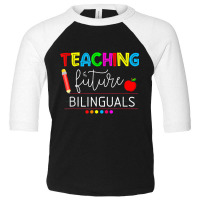 Teaching Future Bilinguals Spanish Teachers Back To School T Shirt Toddler 3/4 Sleeve Tee | Artistshot