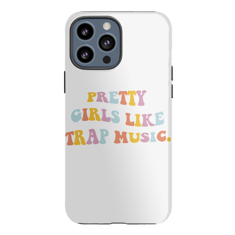 Pretty Girls Like Trap Music Aesthetic Trendy Costume Pullover Hoodie Iphone 13 Pro Max Case | Artistshot