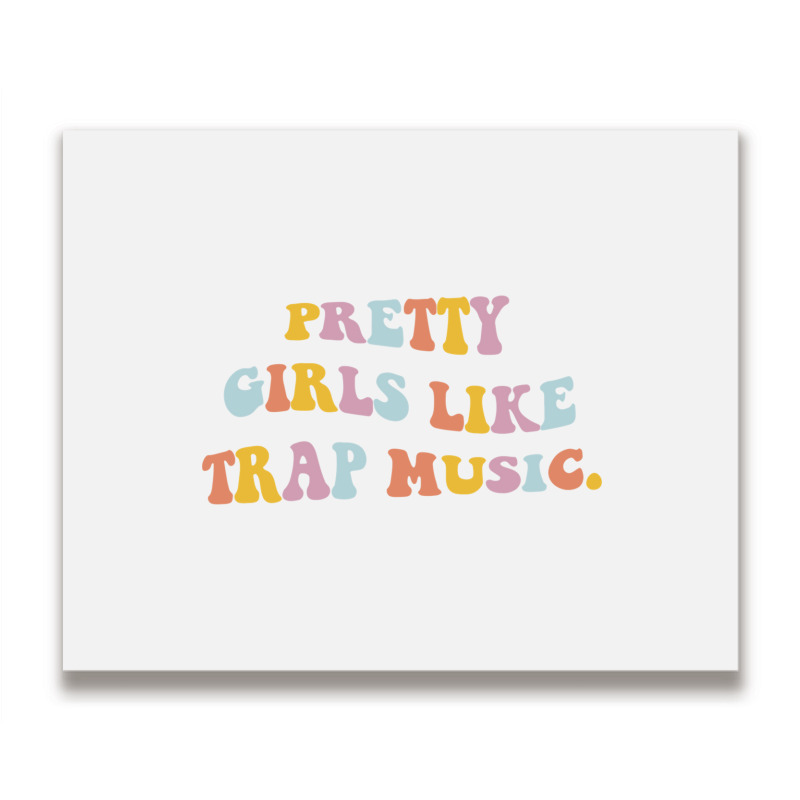 Pretty Girls Like Trap Music Aesthetic Trendy Costume Pullover Hoodie Metal Print Horizontal | Artistshot