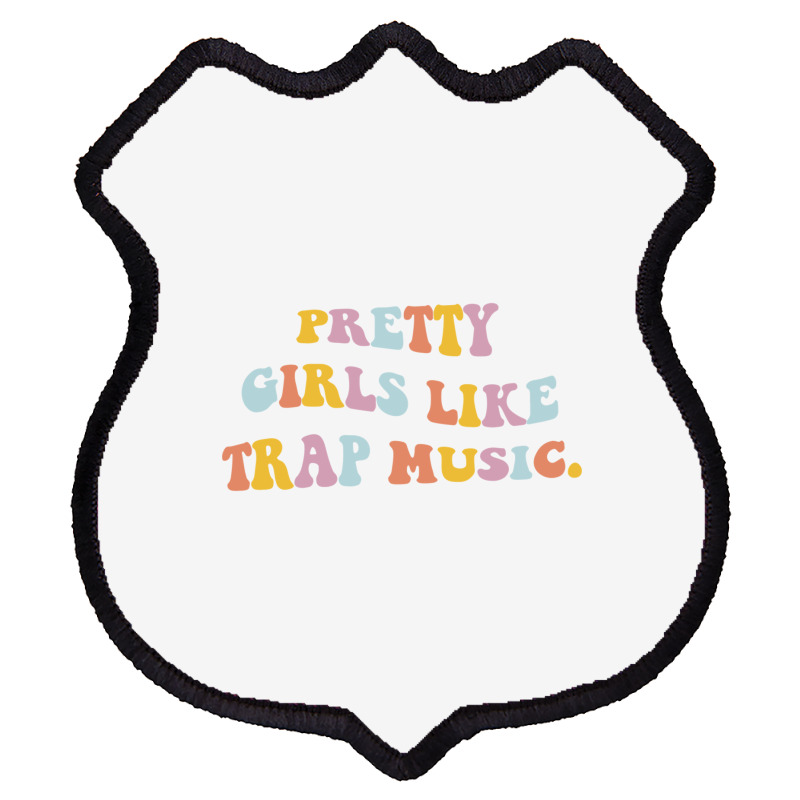 Pretty Girls Like Trap Music Aesthetic Trendy Costume Pullover Hoodie Shield Patch | Artistshot