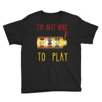 Slot Machine I'm Just Here To Play Fruit Game Casino Player T Shirt Youth Tee | Artistshot