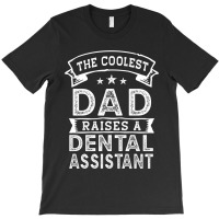 The Coolest Dad Raises Dental Assistant  Funny Father_s Day T-shirt | Artistshot