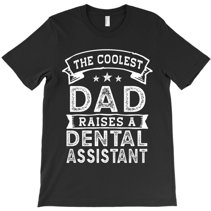 The Coolest Dad Raises Dental Assistant  Funny Father_s Day T-shirt | Artistshot