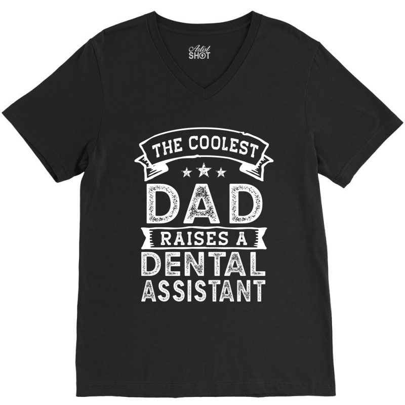 The Coolest Dad Raises Dental Assistant  Funny Father_s Day V-neck Tee | Artistshot