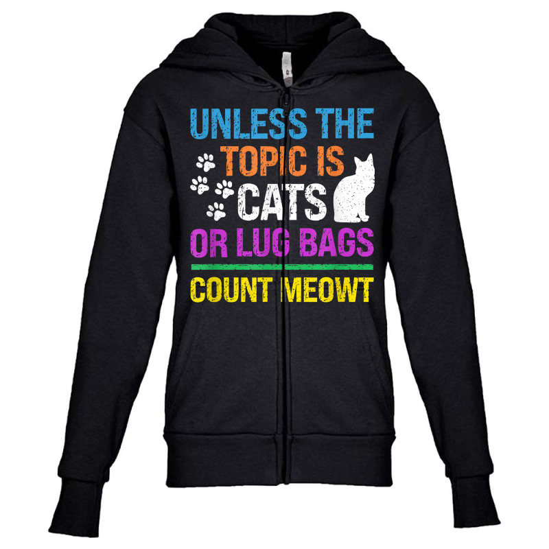 Unless The Topic Is Cats, Or Lug Bags, Count Meowt, Retro T Shirt Youth Zipper Hoodie by cm-arts | Artistshot