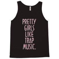 Pretty Girls Like Trap Music Tank Top | Artistshot