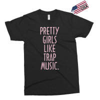 Pretty Girls Like Trap Music Exclusive T-shirt | Artistshot