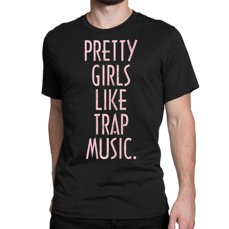 Pretty Girls Like Trap Music Classic T-shirt | Artistshot