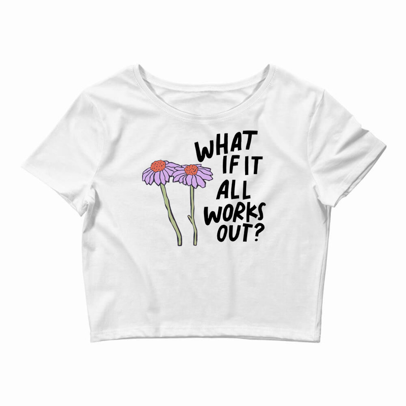 Floral What If It All Works Out Sweatshirt Crop Top by cm-arts | Artistshot