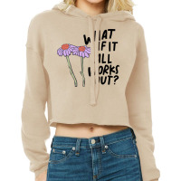 Floral What If It All Works Out Sweatshirt Cropped Hoodie | Artistshot