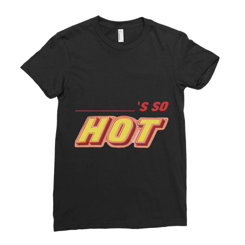 Fletcher Becky_s So Hot Ladies Fitted T-Shirt by JULIUSGERADEAU | Artistshot