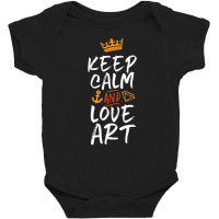 Keep Calm And Love Art Cool For Creative Artist Baby Bodysuit | Artistshot