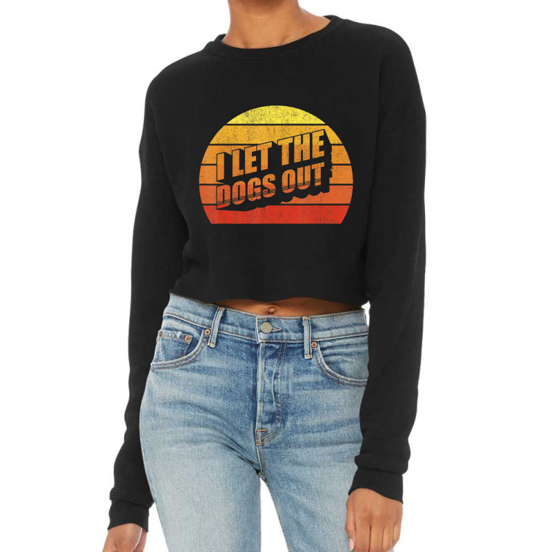 Retro Vintage I Let The Dogs Ou Pet Owner Dog Cropped Sweater by Adcock Salmon | Artistshot