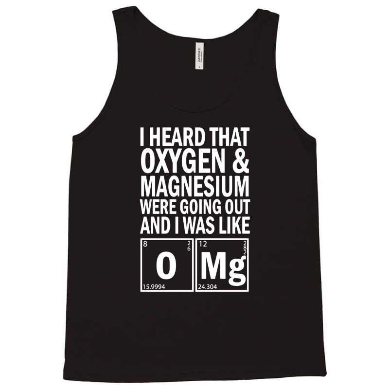 I Heard That Oxygen & Magnesium Were Science Tank Top by cm-arts | Artistshot