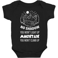 No Shadow You Won't Light Up, Mountain You Won't Climb Up Baby Bodysuit | Artistshot