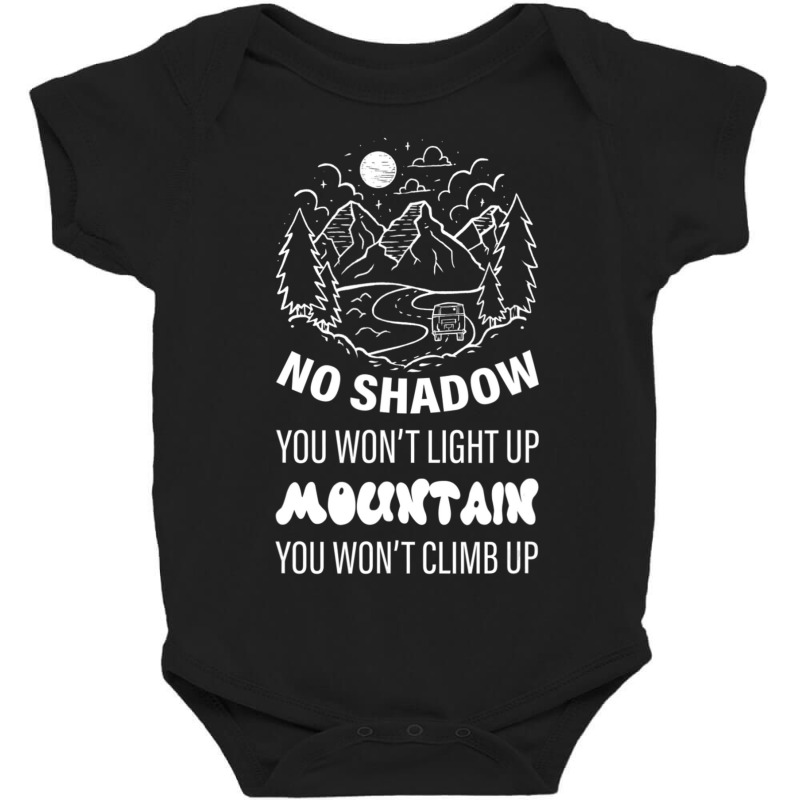 No Shadow You Won't Light Up, Mountain You Won't Climb Up Baby Bodysuit by cm-arts | Artistshot